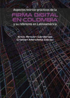 Aspectos teórico-prácticos de la firma digital en Colombia y su referente en Latinoamérica - Erick Rincón Cárdenas Derecho