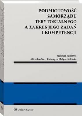 Podmiotowość samorządu terytorialnego a zakres jego zadań i kompetencji - Mirosław Stec Monografie
