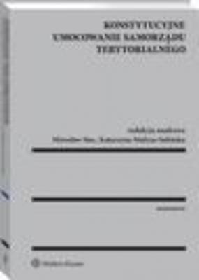 Konstytucyjne umocowanie samorządu terytorialnego - Mirosław Stec Monografie