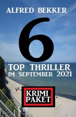 Krimi Paket 6 Top Thriller im September 2021 - Alfred Bekker 
