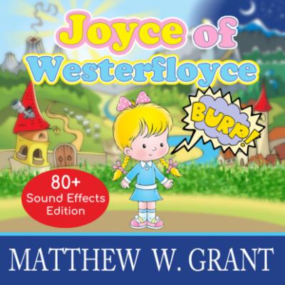 Joyce of Westerfloyce - The Story of the Tiny Little Girl with the Tiny Little Voice (Sound Effects Special Edition Fully Remastered Audio) (Unabridged) - Matthew W. Grant 