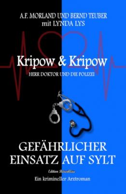 Gefährlicher Einsatz auf Sylt: Kripow & Kripow Herr Doktor und die Polizei - A. F. Morland 