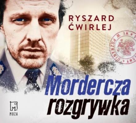 Mordercza rozgrywka - Ryszard Ćwirlej Milicjanci z Poznania