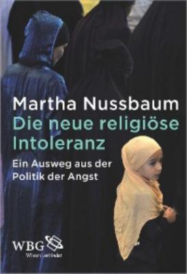 Die neue religiöse Intoleranz - Martha  Nussbaum 