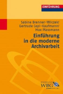 Einführung in die moderne Archivarbeit - Gertrude Cepl-Kaufmann 