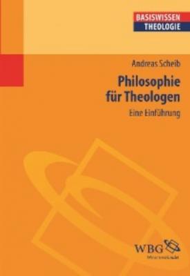 Philosophie für Theologen - Andreas Scheib 