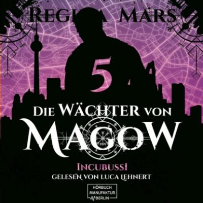Incubussi - Die Wächter von Magow, Band 5 (ungekürzt) - Regina Mars 