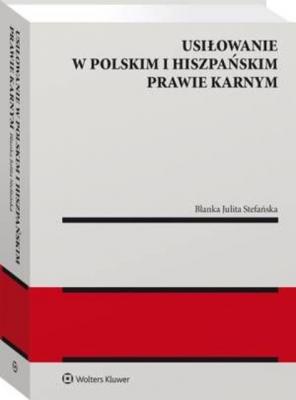 Usiłowanie w polskim i hiszpańskim prawie karnym - Blanka Stefańska Monografie
