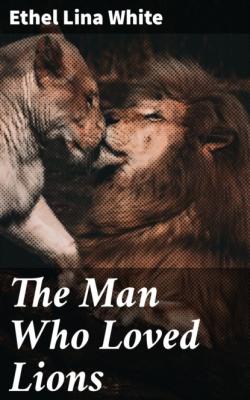 The Man Who Loved Lions - Ethel Lina White 