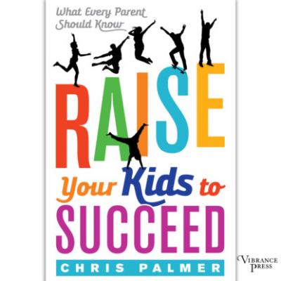 Raise Your Kids to Succeed - What Every Parent Should Know (Unabridged) - Chris Palmer 