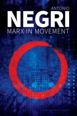 Marx in Movement - Antonio  Negri 