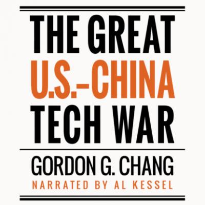 The Great U.S.-China Tech War (Unabridged) - Gordon G. Chang 