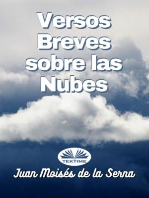 Versos Breves Sobre Las Nubes - Dr. Juan Moisés De La Serna 