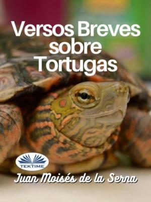 Versos Breves Sobre Tortugas - Dr. Juan Moisés De La Serna 