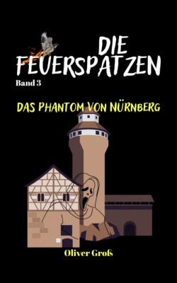 Die Feuerspatzen, Das Phantom von Nürnberg - Oliver Groß Die Feuerspatzen