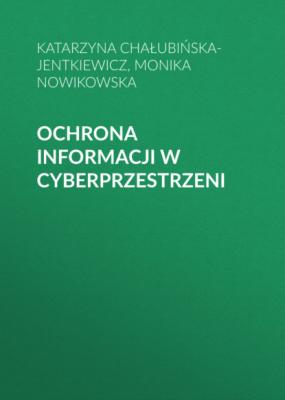 Ochrona informacji w cyberprzestrzeni - Monika Nowikowska 