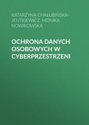 Ochrona danych osobowych w cyberprzestrzeni - Monika Nowikowska 