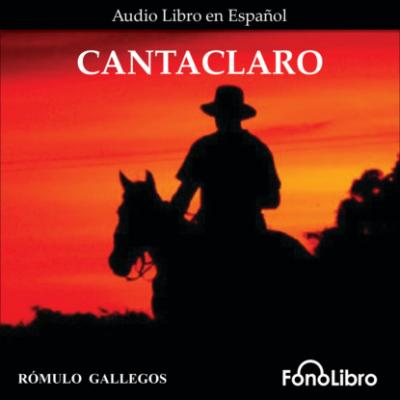 Cantaclaro (Abridged) - Romulo Gallegos 