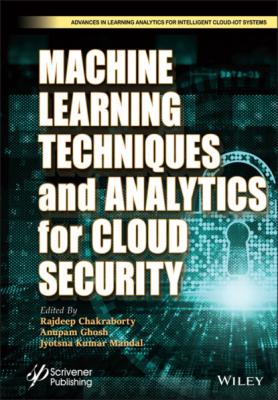 Machine Learning Techniques and Analytics for Cloud Security - Группа авторов 