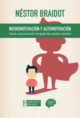 Neuromotivación y automotivación - Néstor Braidot Colección Cerebro Vivo