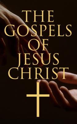 The Gospels of Jesus Christ - Various Authors   