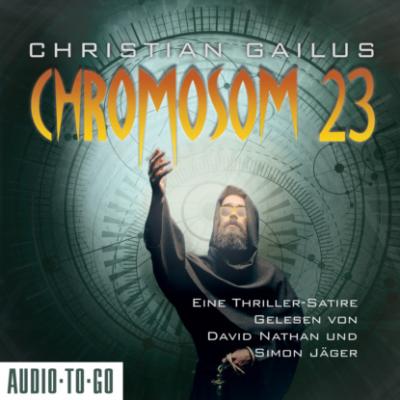 Chromosom 23 - Eine Thriller-Satire (ungekürzt) - Christian Gailus 