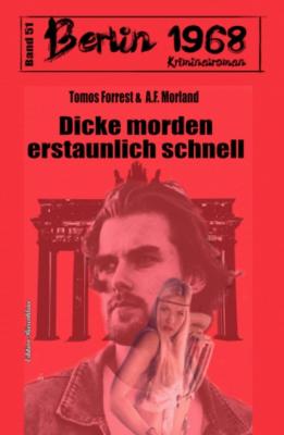 Dicke morden erstaunlich schnell Berlin 1968 Kriminalroman Band 51 - A. F. Morland 