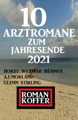 Roman Koffer 10 Arztromane zum Jahresende 2021 - A. F. Morland 