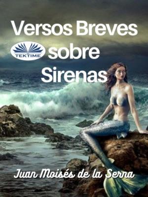 Versos Breves Sobre Sirenas - Dr. Juan Moisés De La Serna 