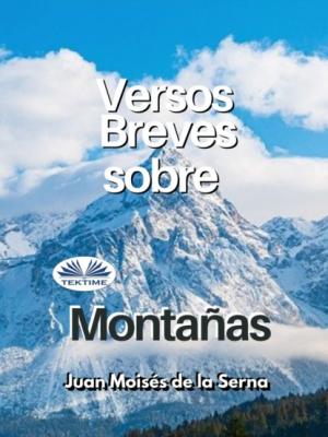 Versos Breves Sobre Montanas - Dr. Juan Moisés De La Serna 
