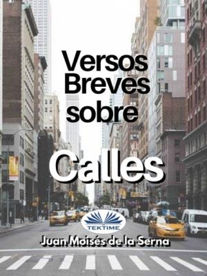 Versos Breves Sobre Calles - Dr. Juan Moisés De La Serna 