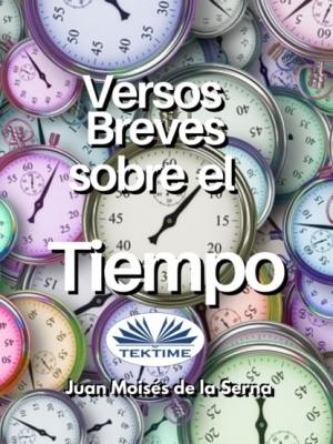 Versos Breves Sobre El Tiempo - Dr. Juan Moisés De La Serna 
