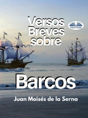Versos Breves Sobre Barcos - Dr. Juan Moisés De La Serna 