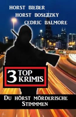 Du hörst mörderische Stimmen: 3 Top Krimis - Cedric Balmore 