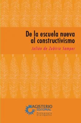 De la escuela nueva al constructivismo - Julián De Zubiría Samper 