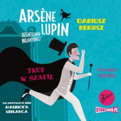 Arsene Lupin – dżentelmen włamywacz. Tom 7. Trup w szafie - Морис Леблан 