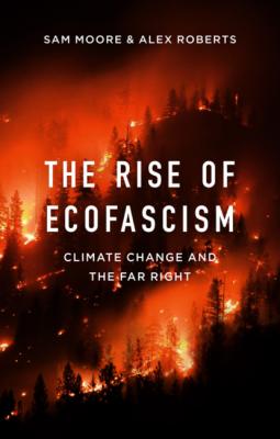 The Rise of Ecofascism - Alex Roberts 