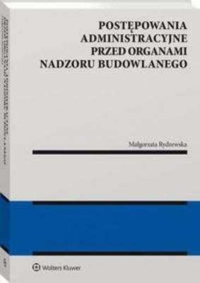 Postępowania administracyjne przed organami nadzoru budowlanego - Małgorzata Rydzewska Monografie