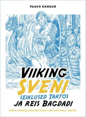 Viiking Sveni seiklused Tartos ja reis Bagdadi - Paavo Kangur 