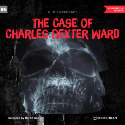 The Case of Charles Dexter Ward (Ungekürzt) - H. P. Lovecraft 