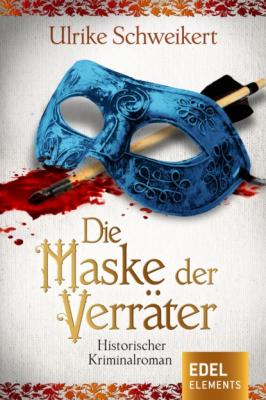 Die Maske der Verräter - Ulrike Schweikert 