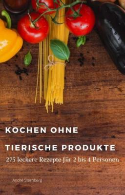 Kochen ohne tierische Produkte - André Sternberg 