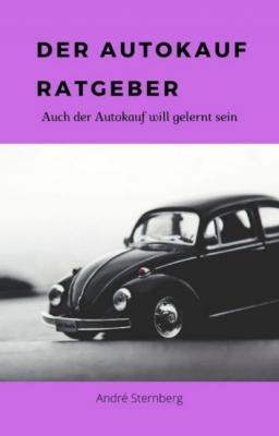Der Autokauf-Ratgeber - André Sternberg 