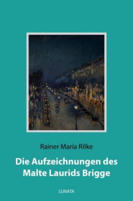 Die Aufzeichnungen des Malte Laurids Brigge - Rainer Maria Rilke 