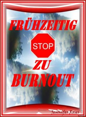 FRÜHZEITIG STOP ZU BURNOUT - Jennifer Roses 