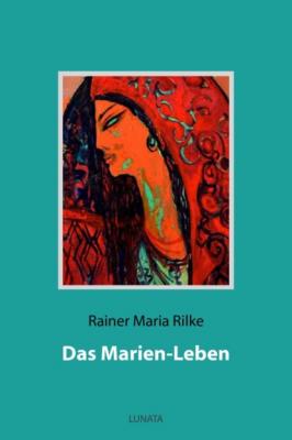 Das Marien-Leben - Rainer Maria Rilke 