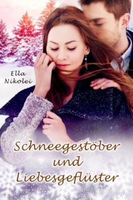 Schneegestöber und Liebesgeflüster - Ella Nikolei 