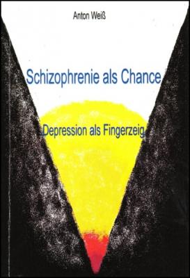 Schizophrenie als Chance - Anton Weiß 