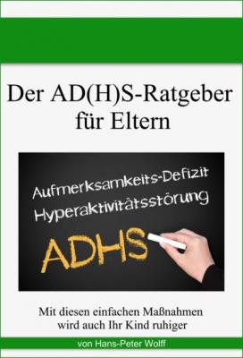 Der AD(H)S-Ratgeber für Eltern - Hans-Peter Wolff 