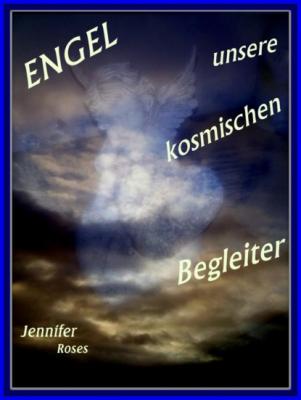 Engel, unsere kosmischen Begleiter - Jennifer Roses 